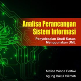 Analisa Perancangan Sistem Informasi; Penyelesaian Studi Kasus Menggunakan UML