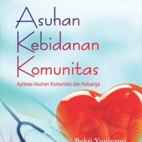 Asuhan Kebidanan Komunitas; Aplikasi Asuhan Komunitas dan Keluarga