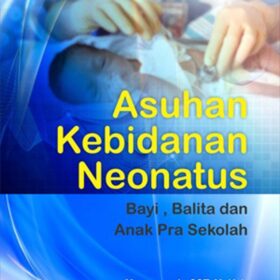 Asuhan Kebidanan Neonatus; Bayi, Balita dan Anak Pra Sekolah