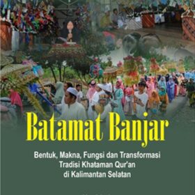 Batamat Banjar; Bentuk, Makna, Fungsi, dan Transformasi Tradisi Khataman Qur'an di Kalimantan Selatan