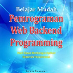 Belajar Mudah Pemrograman Web Backed Programming; Studi Kasus Membangun Aplikasi Reservasi Perpustakaan