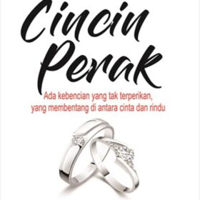 Cincin Perak; Ada Kebencian yang Tak Terperikan, yang Membentang di Antara Cinta dan Rindu