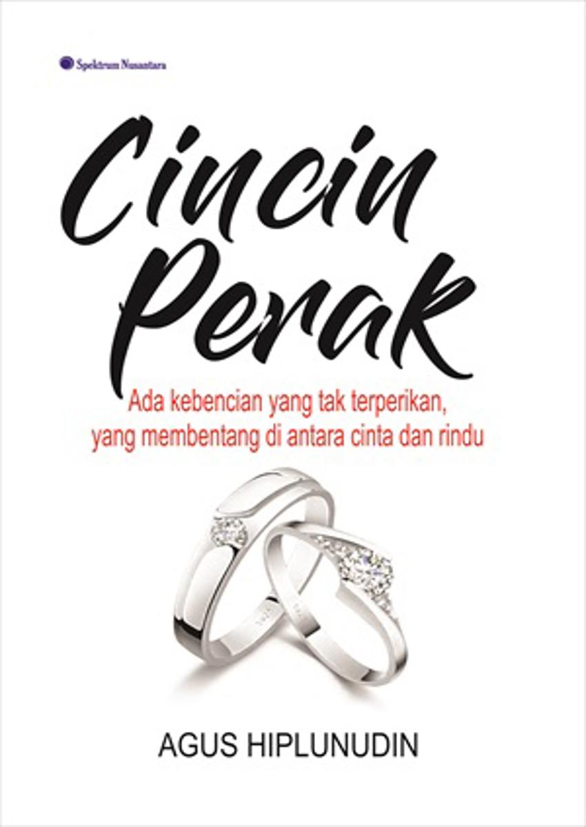 Cincin Perak; Ada Kebencian yang Tak Terperikan, yang Membentang di Antara Cinta dan Rindu