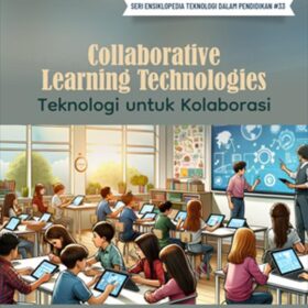 Seri Teknologi dan Pengembangan Pendidikan: Collaborative Learning Technologies; Teknologi untuk Kolaborasi