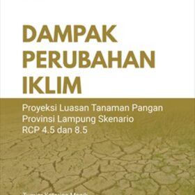 Dampak Perubahan Iklim; Proyeksi Luasan Tanaman Pangan Provinsi Lampung Skenario RCP 4.5 dan 8.5