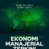 Ekonomi Manajerial Terkini; Teori-teori Dasar, Investasi & Pengambilan Keputusan