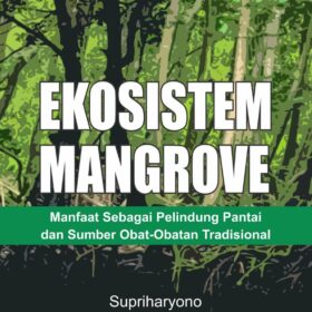 Ekosistem Mangrove; Manfaat Sebagai Pelindung Pantai dan Sumber Obat-Obatan Tradisional