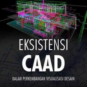 Eksistensi CAAD; Dalam Perkembangan Visualisasi Desain
