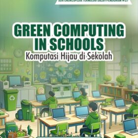 Seri Teknologi dan Pengembangan Pendidikan: Green Computing in Schools; Komputasi Hijau di Sekolah