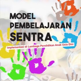 Model Pembelajaran Sentra; Implementasi di Lembaga Pendidikan Anak Usia Dini