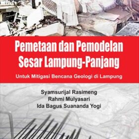 Pemetaan dan Pemodelan Sesar Lampung-Panjang; untuk Mitigasi Bencana Geologi di Lampung