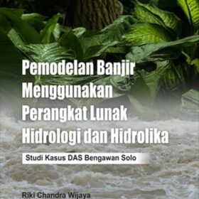 Pemodelan Banjir Menggunakan Perangkat Lunak Hidrologi dan Hidrolika; Studi Kasus DAS Bengawan Solo