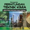 Pengantar Perhitungan Teknik Kimia; Aplikasi Bidang Teknik Kimia-Pangan-Lingkungan