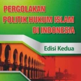 Pergolakan Politik Hukum Islam di Indonesia Edisi kedua
