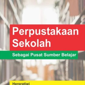 Perpustakaan Sekolah Sebagai Pusat Sumber Belajar