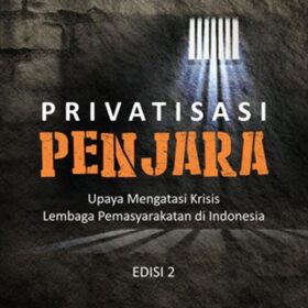Privatisasi Penjara Edisi 2; Upaya Mengatasi Krisis Lembaga Pemasyarakatan di Indonesia