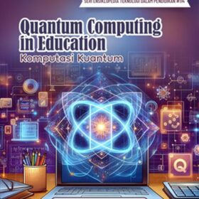 Seri Teknologi dan Pengembangan Pendidikan: Quantum Computing in Education; Komputasi Kuantum