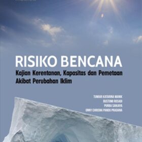 Risiko Bencana; Kajian Kerentanan, Kapasitas dan Pemetaan Akibat Perubahan Iklim