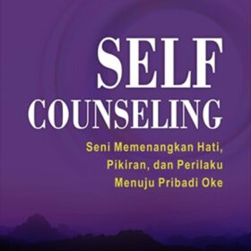Self Counseling; Seni Memenangkan Hati, Pikiran, dan Perilaku Menuju Pribadi Oke