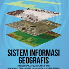Sistem Informasi Geografis; Menggunakan Quantum GIS dan Dilengkapi Cara Upload Hasil Digitasi Ke Web Server
