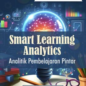 Seri Teknologi dan Pengembangan Pendidikan: Smart Learning Analytics; Analitik Pembelajaran Pintar