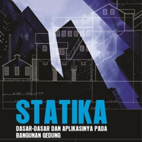 Statika; Dasar-Dasar dan Aplikasinya pada Bangunan Gedung