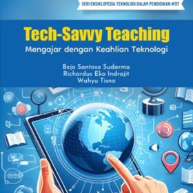 Seri Teknologi dan Pengembangan Pendidikan: Tech-Savvy Teaching; Mengajar dengan Keahlian Teknologi