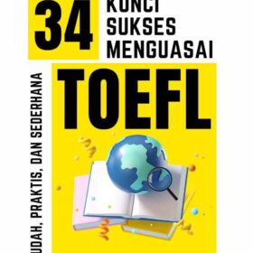 34 Kunci Sukses Menguasai TOEFL; Mudah, Praktis, dan Sederhana