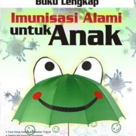 Buku Lengkap Imunisasi Alami untuk Anak
