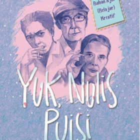 Yuk, Nulis Puisi; Panduan Mudah dan Sederhana bagi Pelajar dan Umum